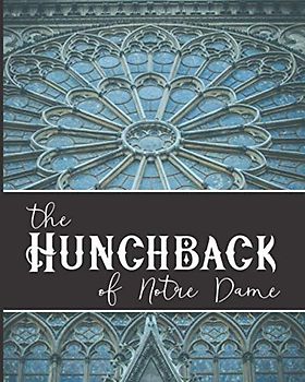 The Hunchback of Notre Dame: The Original 1831 Gothic Romance Novel