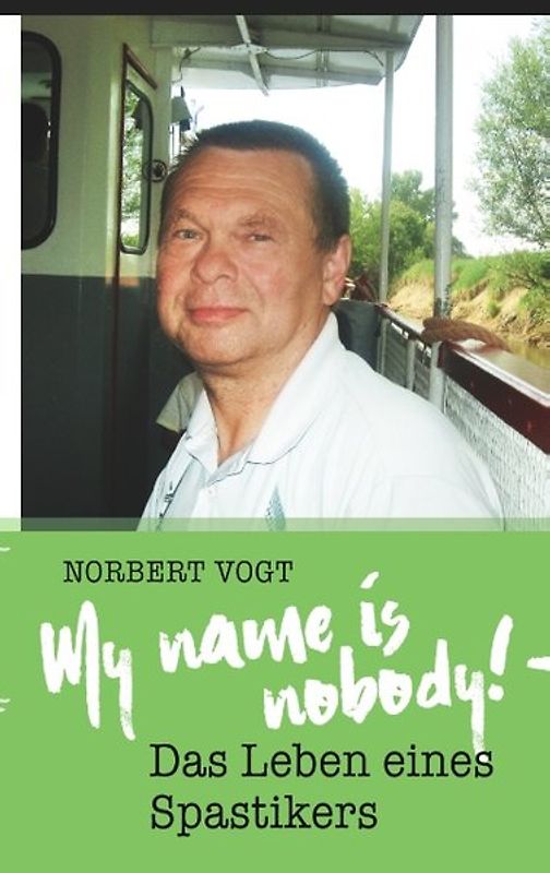 My name is nobody! - Das Leben eines Spastikers