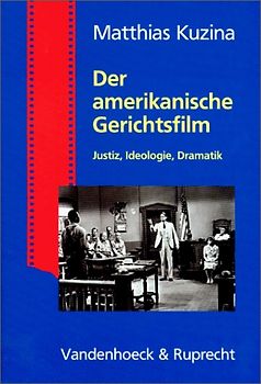 Der amerikanische Gerichtsfilm. Justiz, Ideologie, Dramatik