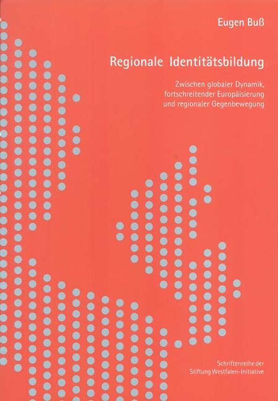 Regionale Identitätsbildung. Zwischen globaler Dynamik, fortschreitender Europäisierung und regionaler Gegenbewegung. Die Bedeutung für Westfalen