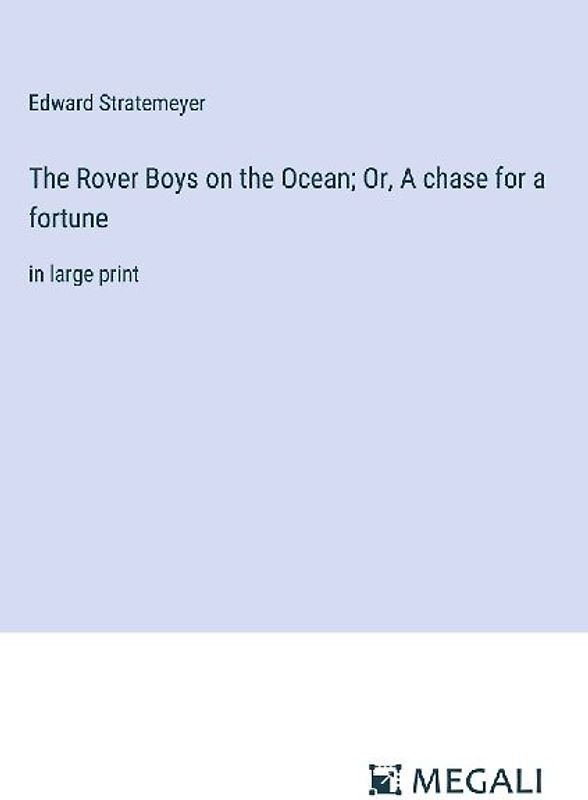 The Rover Boys on the Ocean; Or, A chase for a fortune