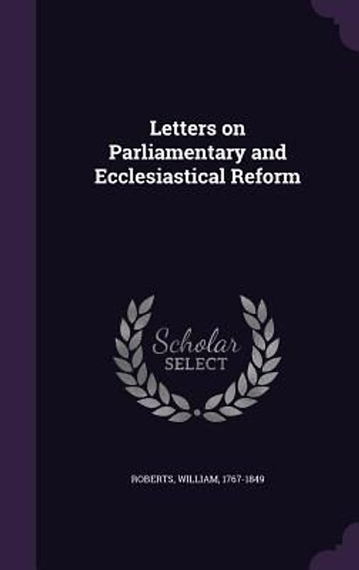Letters on Parliamentary and Ecclesiastical Reform