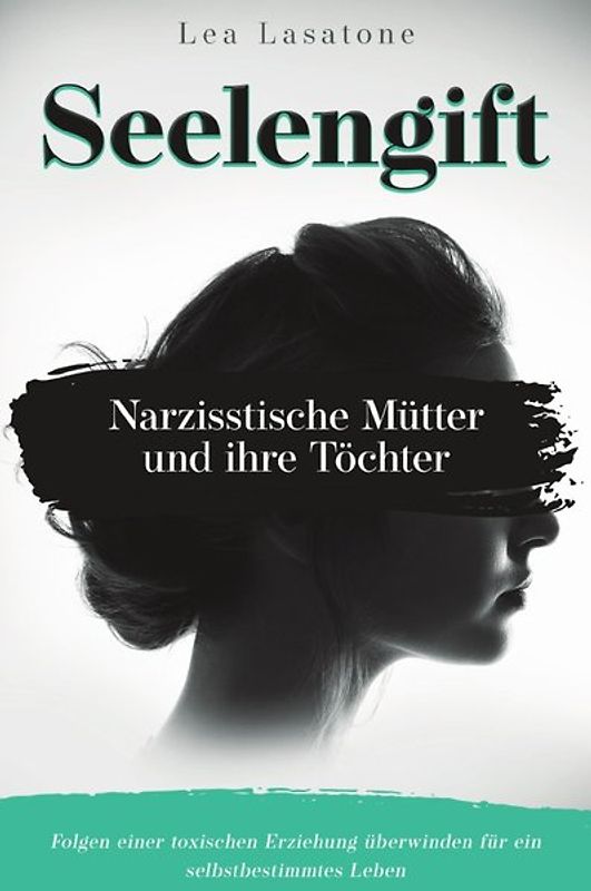 Seelengift Narzisstische Mütter und ihre Töchter