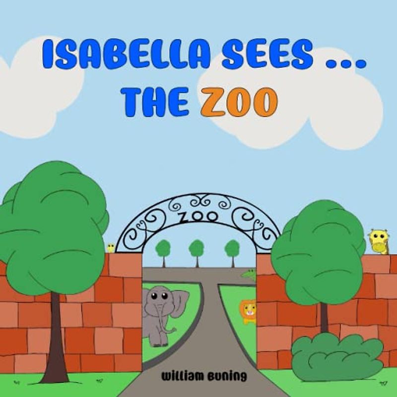 Isabella Sees ... The ZOO: A Personalized and Interactive Children’s Picture Book that Encourages Naming Animals, Making Sounds and Waving.