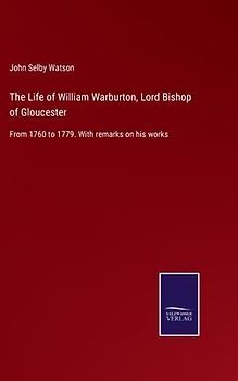 The Life of William Warburton, Lord Bishop of Gloucester