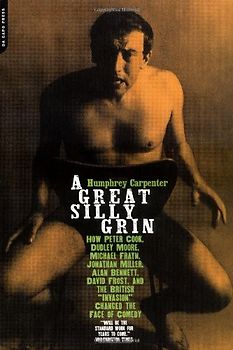 A Great, Silly Grin: The British Satire Boom Of The 1960s - Carpenter, Humphrey
