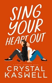 Sing Your Heart Out: A Rock Star Romance (Sinful Serenade)