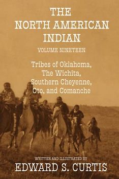 The North American Indian: Volume Nineteen: The Tribes of Oklahoma, The Wichita, Southern Cheyenne, Oto, and Comanche