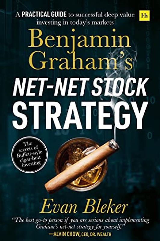 Benjamin Graham's Net-Net Stock Strategy: A practical guide to successful deep value investing in today's markets