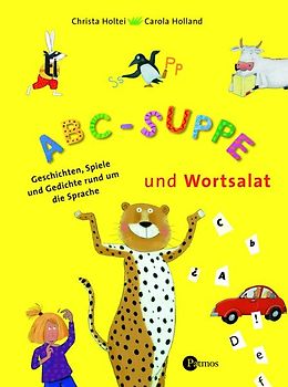 ABC-Suppe und Wortsalat. Geschichten, Spiele und Gedichte rund um die Sprache