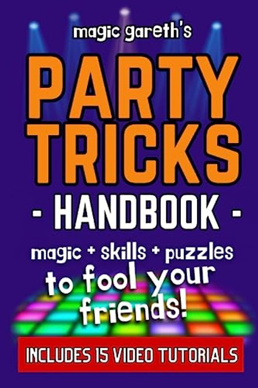 The Party Tricks Handbook: 40 Tricks to Fool Your Friends: Puzzles | Magic | Optical Illusions | Games | Life Skills