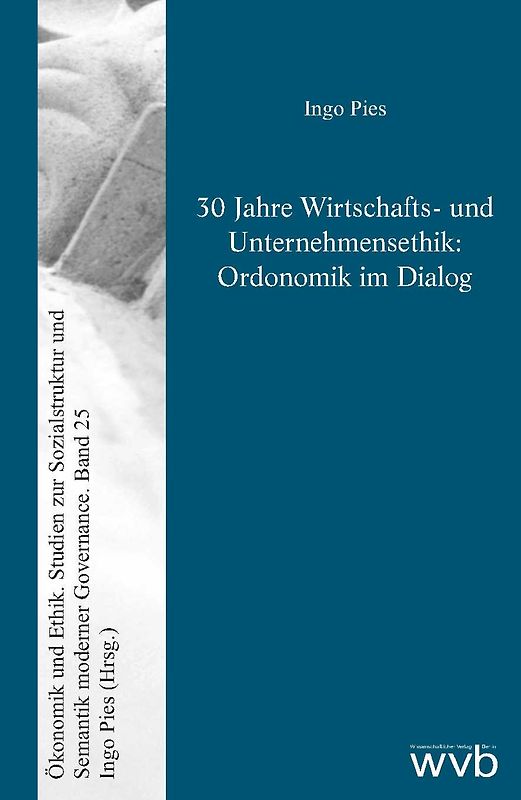30 Jahre Wirtschafts- und Unternehmensethik: Ordonomik im Dialog