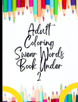 Adult Coloring Swear Words Book Under 2: Positivity & Relaxation for Adult Coloring Swear Words Book Under 2|Coloring Your Way to a Calmer Mind|Appreciate Yourself Today