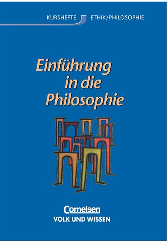 Kurshefte Ethik/Philosophie. Sekundarstufe II. Östliche Bundesländer und Berlin / Einführung in die Philosophie