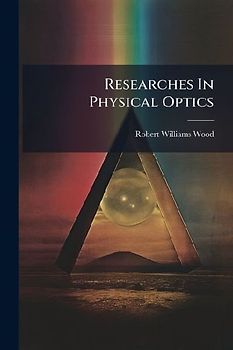 Researches In Physical Optics