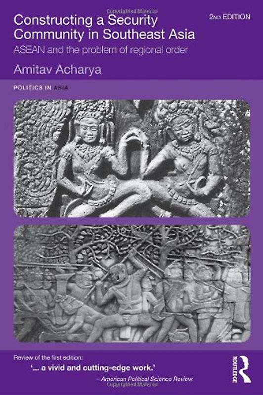 Constructing a Security Community in Southeast Asia: ASEAN and the Problem of Regional Order (Politics in Asia)