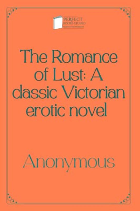 The Romance of Lust: A classic Victorian erotic novel: Perfect Books Studio Edition