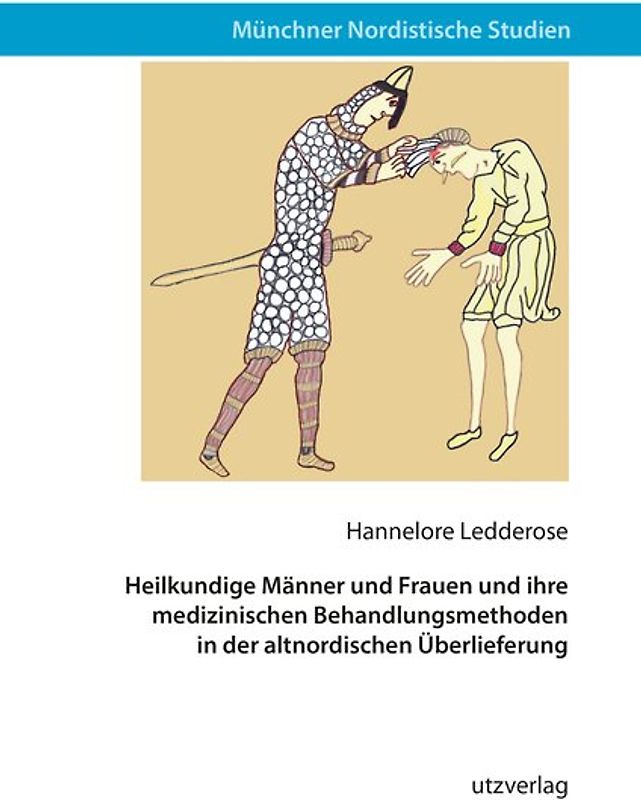 Heilkundige Männer und Frauen und ihre medizinischen Behandlungsmethoden in der altnordischen Überlieferung