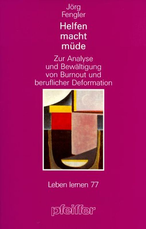 Helfen macht müde. Zur Analyse und Bewältigung von Burnout und beruflicher Deformation
