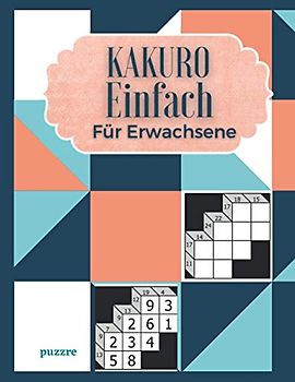 Kakuro Einfach Für Erwachsene: Denksport Spiele Rätselbuch