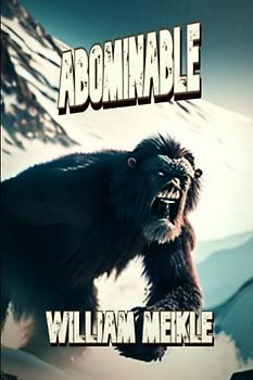 Abominable: A Creature Feature (The William Meikle Chapbook Collection, Band 20)
