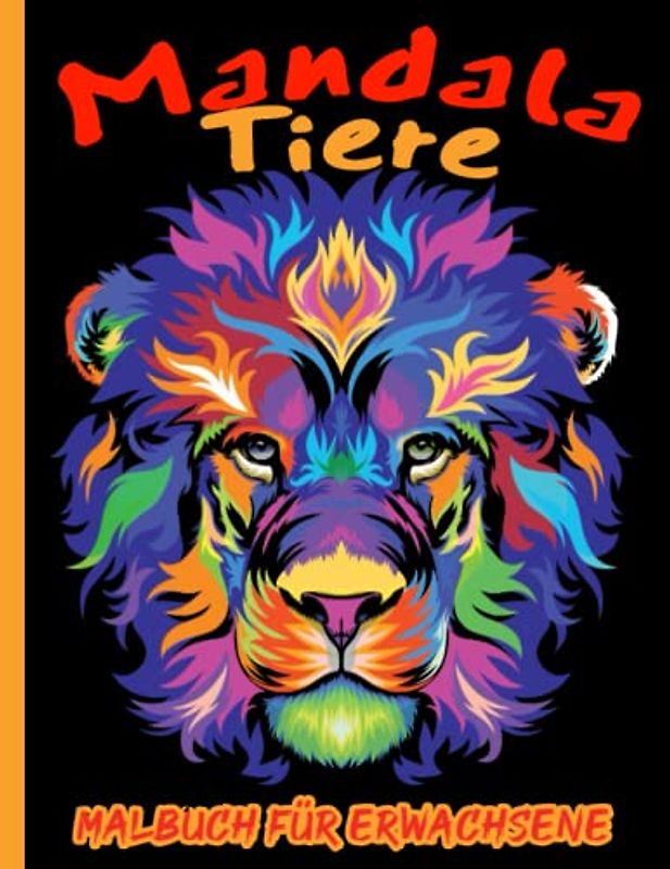 Mandala Tiere Malbuch für Erwachsene: Mehr als 50 wunderschöne Mandala-Tiere zum Ausmalen und zum kreativen Entspannen für Erwachsene und Heranwachsende | Stressabbau und Entspannen vom Tag