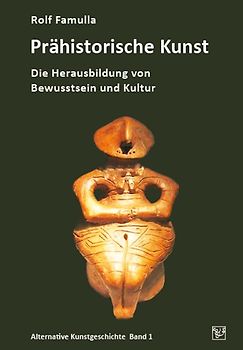Prähistorische Kunst - Die Herausbildung von Bewusstsein und Kultur