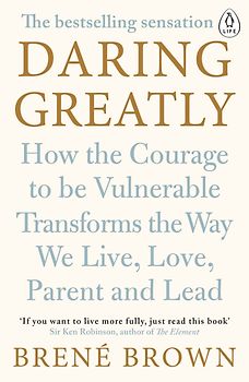 Daring Greatly - How the Courage to Be Vulnerable Transforms the Way We Live, Love, Parent, and Lead - Brené Brown [Paperback]