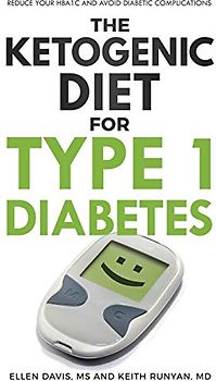 The Ketogenic Diet for Type 1 Diabetes: Reduce Your HbA1c and Avoid Diabetic Complications