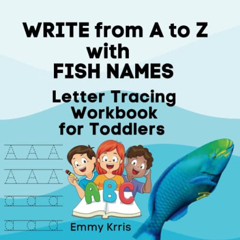 Write from A to Z with Fish Names: Letter Tracing Workbook for Toddlers
