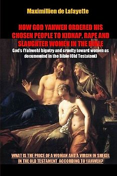 HOW GOD YAHWEH ORDERED HIS CHOSEN PEOPLE TO KIDNAP, RAPE AND SLAUGHTER WOMEN IN THE BIBLE
