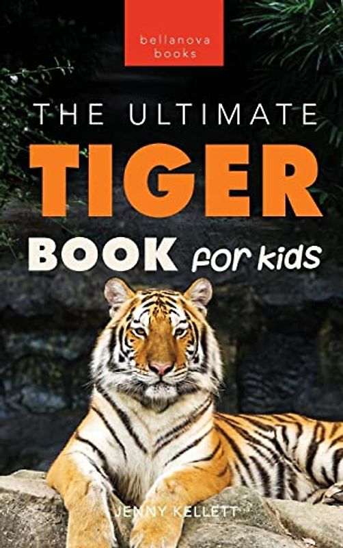 Tigers The Ultimate Tiger Book for Kids: 100+ Amazing Tiger Facts, Photos, Quiz & More (Animal Books for Kids, Band 19)