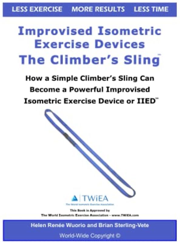 Improvised Isometric Exercise Devices - The Climber’s Sling: How a Simple Climber’s Sling Can Become a Powerful Improvised Isometric Exercise Device or IIED