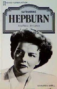 Kartharine Hepburn. Ihre Filme - ihr Leben
