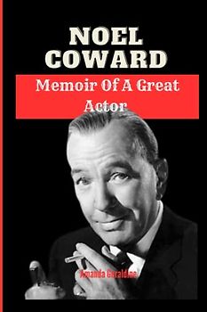 Noel Coward: Memoir Of A Great Actor