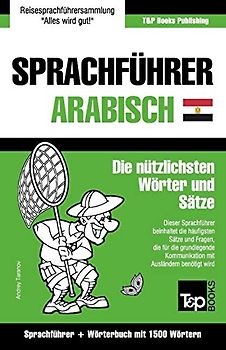 Sprachführer Deutsch-Ägyptisch-Arabisch und Kompaktwörterbuch mit 1500 Wörtern (German Collection, Band 16)