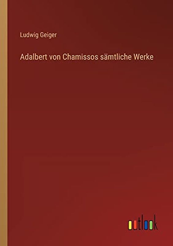 Adalbert von Chamissos sämtliche Werke