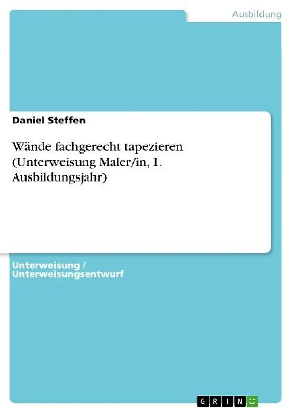 Wände fachgerecht tapezieren (Unterweisung Maler/in, 1. Ausbildungsjahr)