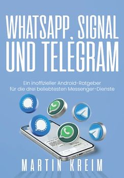 WhatsApp, Signal und Telegram: Ein inoffizieller Android-Ratgeber für die drei beliebtesten Messenger-Dienste