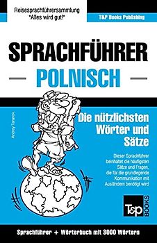 Sprachführer Deutsch-Polnisch und Thematischer Wortschatz mit 3000 Wörtern (German Collection, Band 218)