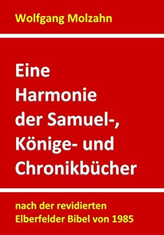 Eine Harmonie der Samuel-, Könige- und Chronikbücher: nach der revidierten Elberfelder Bibel von 1985