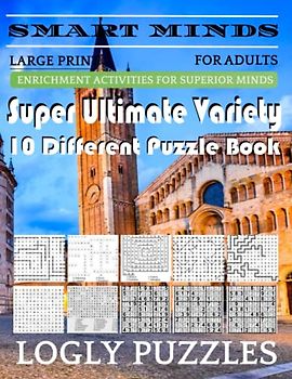 Smart Minds -Variety 10 Different Puzzle Book For Adults: Ultimate Variety Puzzles Large-Print Word Search, Word Maze .Word Spiral ,Word Angles, ... Crossword And Sudoku Easy , Medium And Hard