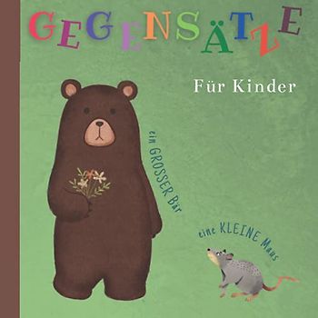 Gegensätze Buch Für Kinder: Meine Ersten Wörter | Mein Bildwörterbuch Für Den Kindergarten | Geschenk für Kinder | Montessori | Gegensätze Entdecken | ... ab 2-5 Jahre | Aktivitätsbuch für Kleinkinder
