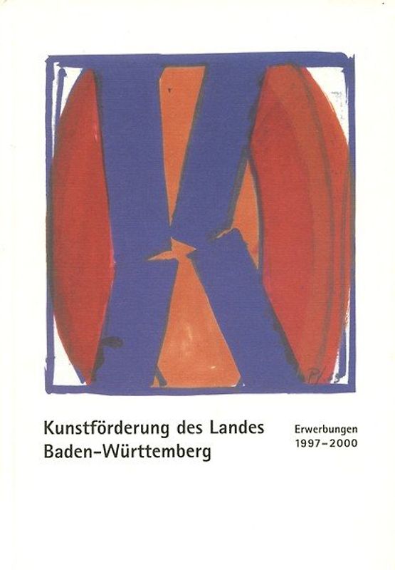 Kunstförderung des Landes Baden-Württemberg. Erwerbungen 1997-2000