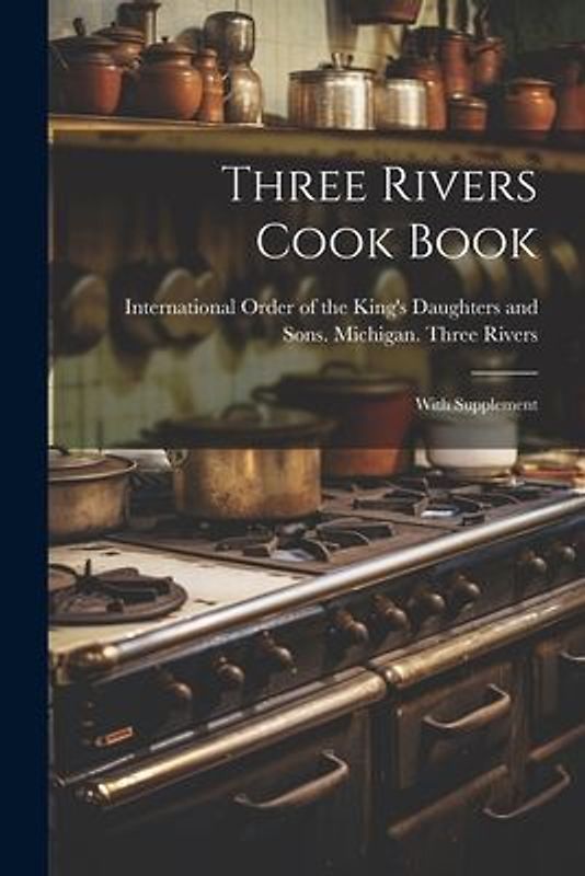 Three Rivers Cook Book: With Supplement