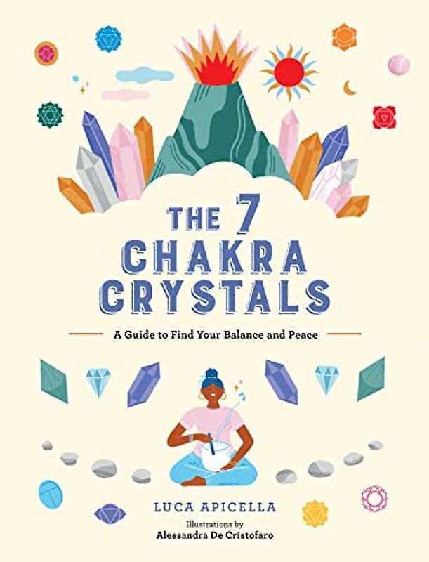 The 7 Chakra Crystals: A Guide to Find Your Balance and Peace