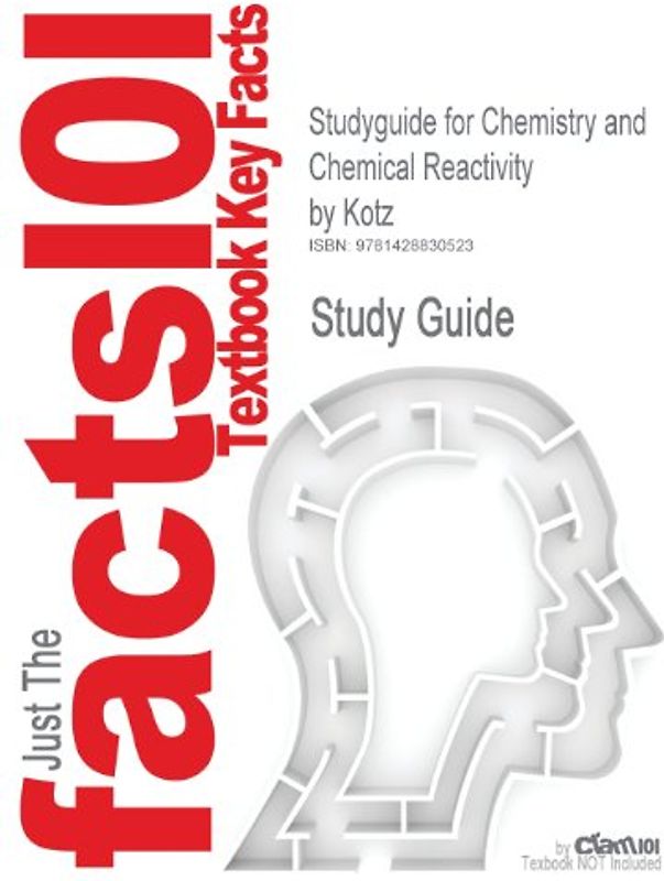 Cram101 Textbook Outlines: Outlines & Highlights for: Chemistry and Chemical Reactivity by Kotz - Cram101 Textbook Reviews
