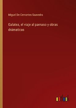 Galatea, el viaje al parnaso y obras drámaticas