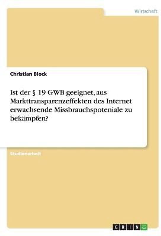 Ist der § 19 GWB geeignet, aus Markttransparenzeffekten des Internet erwachsende Missbrauchspoteniale zu bekämpfen?