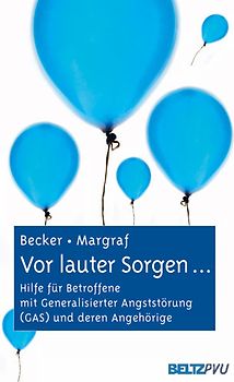 Vor lauter Sorgen .... Hilfe für Betroffene mit Generalisierter Angststörung (GAS) und deren Angehörige